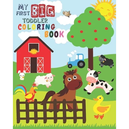 My First Big Toddler Coloring Book: Toddler Coloring Book For Kids Ages 1-3 Simple Activity Animals Coloring Book Fun Coloring Book For Toddlers (v.1) - Paperback